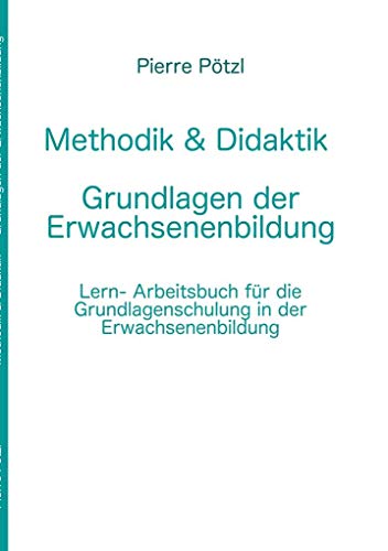 Methodik & Didaktik - Grundlagen der Erwachsenenbildung: Lern- und Arbeitsbuch für die Grundlagenschulung in der Erwachsenenbildung von Books on Demand GmbH