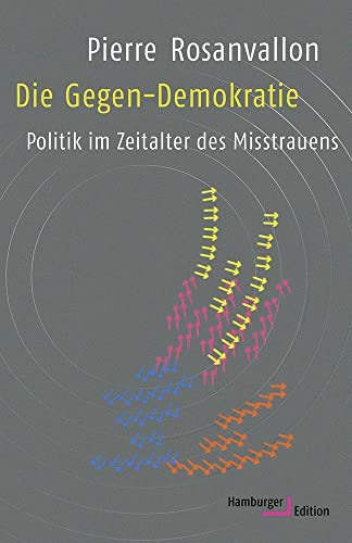 Die Gegen-Demokratie: Politik im Zeitalter des Misstrauens