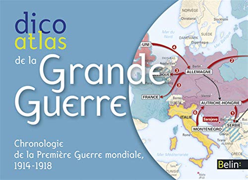 Dico Atlas de la Grande Guerre: Chronologie de la Première Guerre mondiale, 1914-1918