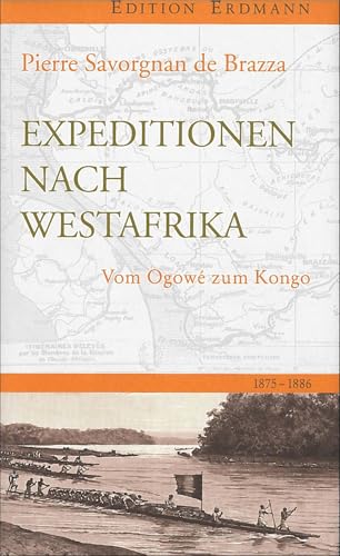 Expedition nach Westafrika: Vom Ogowé zum Kongo. 1875-1886 (Edition Erdmann)