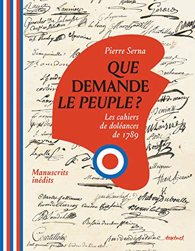 Que demande le peuple ?: Les cahiers de doléances de 1789. von TEXTUEL
