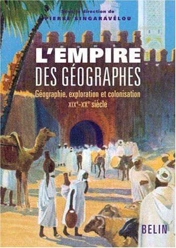 L'empire des géographes : Géographie, exploration et colonisation (XIXe-XXe siècle) von Belin