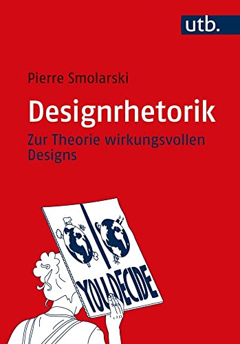 Designrhetorik: Zur Theorie wirkungsvollen Designs von UTB GmbH