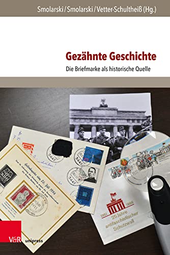 Gezähnte Geschichte: Die Briefmarke als historische Quelle (Post - Wert - Zeichen, Band 1) von V&R unipress