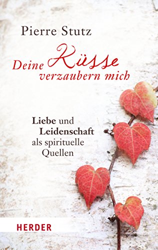 Deine Küsse verzaubern mich: Liebe und Leidenschaft als spirituelle Quellen (HERDER spektrum) von Verlag Herder GmbH