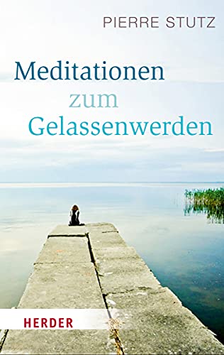 Meditationen zum Gelassenwerden (HERDER spektrum, Band 4975)