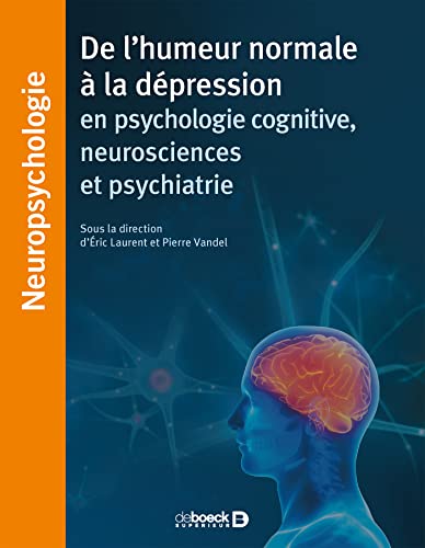 De l'humeur normale à la dépression en psychologie cognitive, neurosciences et psychiatrie De l'humeur normale à la dépression en psychologie cognitive, neurosciences et psychiatrie