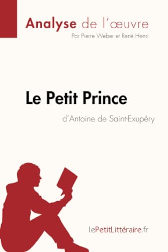 Le Petit Prince d'Antoine de Saint-Exupéry (Analyse de l'oeuvre): Analyse complète et résumé détaillé de l'oeuvre (Fiche de lecture)