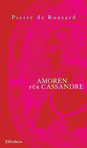 Amoren für Cassandre: Le Premier Livre des Amours. Franz. /Dt. (Ronsard Liebeslyrik)