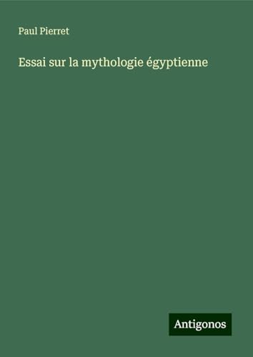 Essai sur la mythologie égyptienne von Antigonos Verlag