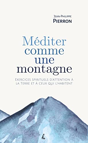 Méditer comme une montagne - Exercices spirituels d’attentio: Exercices spirituels d’attention à la Terre et à ceux qui l’habitent von ATELIER