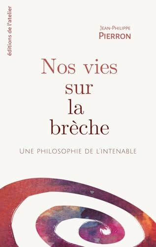 Nos vies sur la brèche - Une philosophie de l'intenable Nos vies sur la brèche - Une philosophie de l'intenable von ATELIER