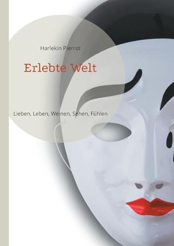 Erlebte Welt: Lieben, Leben, Weinen, Sehen, Fühlen von BoD – Books on Demand