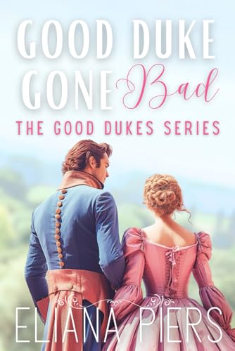 Good Duke Gone Bad: An Enemies to Lovers Historical Regency Romance Novel (The Good Dukes) von Free Mind LS