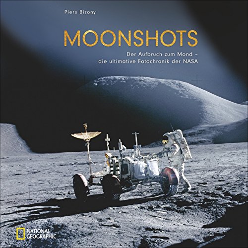 Moonshots: Aufbruch zum Mond. Die ultimative Foto-Chronik der NASA. Einmalige Aufnahmen der großformatigen Hasselblad Kameras.: Der Aufbruch zum Mond - die ultimative Fotochronik der NASA von National Geographic Deutschland