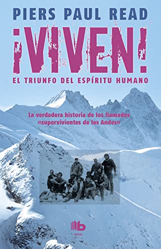 Viven! El triunfo del espiritu humano / Alive: The Story of the Andes Survivors: La verdadera historia de los protagonistas de La sociedad de la nieve, la nueva película de J. A. Bayona (No ficción) von B de Bolsillo (Ediciones B)