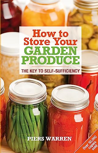 How to Store Your Garden Produce: The Key to Self-sufficiency von Green Books