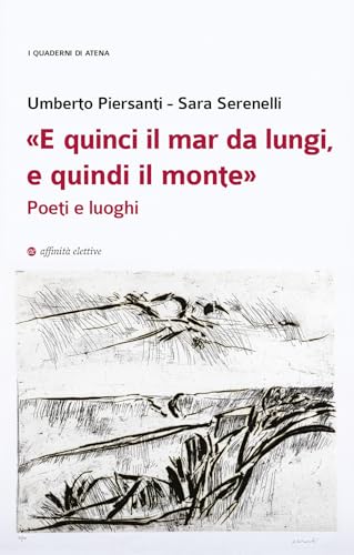 «E quinci il mar da lungi, e quindi il monte». Poeti e luoghi (I quaderni di Atena) von Affinità Elettive Edizioni