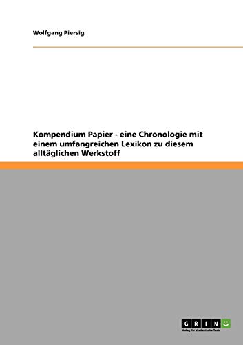 Kompendium Papier - eine Chronologie mit einem umfangreichen Lexikon zu diesem alltäglichen Werkstoff