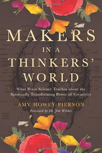 Makers in a Thinkers' World: What Brain Science Teaches about the Spiritually Transforming Power of Creativity Makers in a Thinkers' World: What Brain Science Teaches about the Spiritually Transforming Power of Creativity von Illumify Media