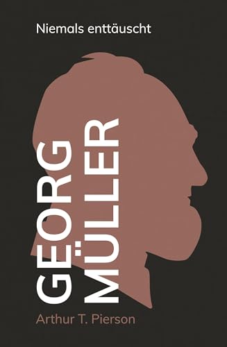 Georg Müller – Niemals enttäuscht von Christliche Literaturverbreitung