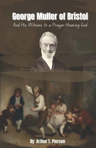 George Muller of Bristol: And His Witness to a Prayer-Hearing God – Biography of a Christian Missionary (Annotated)