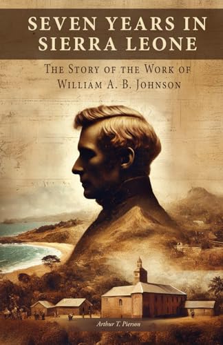 Seven Years in Sierra Leone: The Story of the Work of William A. B. Johnson von Independently published