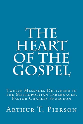 The Heart of the Gospel: Twelve Messages Delivered in the Metropolitan Tabernacle, Pastor Charles Spurgeon von CREATESPACE