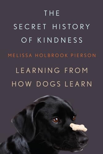 The Secret History of Kindness: Learning from How Dogs Learn von W. W. Norton & Company