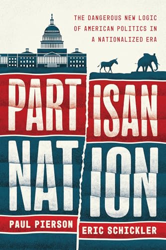 Partisan Nation: The Dangerous New Logic of American Politics in a Nationalized Era von University of Chicago Press