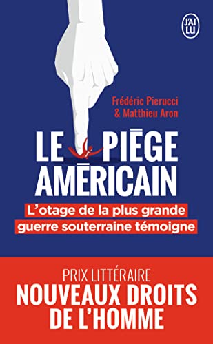 Le piège américain: L'otage de la plus grande entreprise de déstabilisation économique raconte Le piège américain: L'otage de la plus grande entreprise de déstabilisation économique raconte