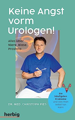 Keine Angst vorm Urologen!: Alles über Niere, Blase, Prostata - Die häufigsten Probleme und was man selbst tun kann Keine Angst vorm Urologen!: Alles über Niere, Blase, Prostata - Die häufigsten Probleme und was man selbst tun kann