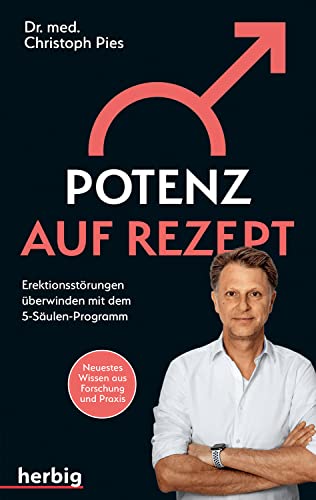 Potenz auf Rezept: Erektionsstörungen überwinden mit dem 5-Säulen-Programm; Neuestes Wissen aus Forschung und Praxis Potenz auf Rezept: Erektionsstörungen überwinden mit dem 5-Säulen-Programm; Neuestes Wissen aus Forschung und Praxis