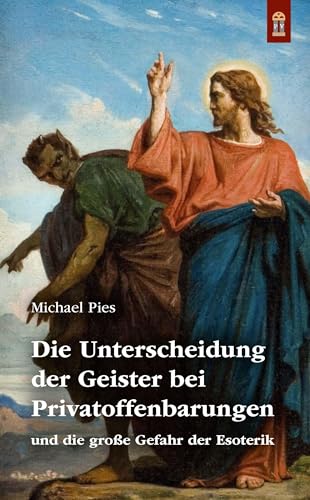 Die Unterscheidung der Geister bei Privatoffenbarungen: und die große Gefahr der Esoterik von Patrimonium Aachen