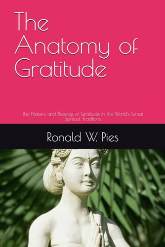 The Anatomy of Gratitude: The Nature and Blessings of Gratitude in the World’s Great Spiritual Traditions von Independently published