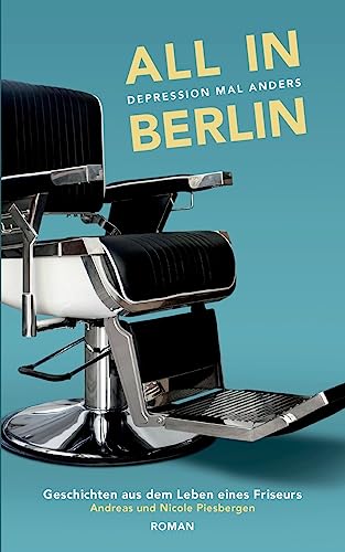 All in Berlin Geschichten aus dem Leben eines Friseurs: Depression mal anders von BoD – Books on Demand
