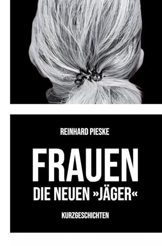 Frauen: Die neuen "Jäger" Frauen: Die neuen "Jäger" von Independently published