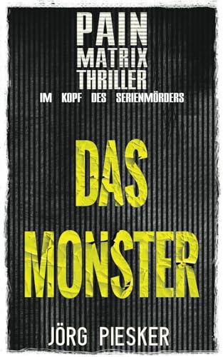 Das Monster: Pain Matrix Thriller - im Kopf des Serienmörders von Independently published