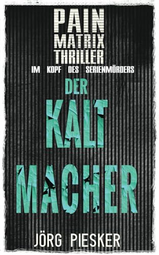 Der Kaltmacher: Pain Matrix Thriller - Im Kopf des Serienmörders von Independently published