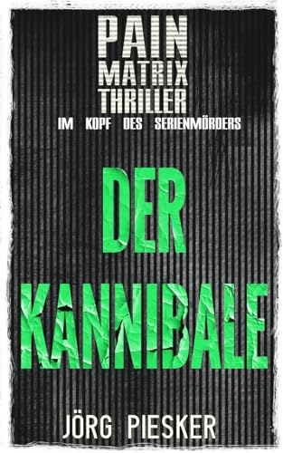 Der Kannibale: Pain Matrix Thriller - im Kopf des Serienmörders