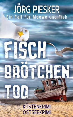 Fischbrötchentod: Ein Fall für Moewe & Fish (Moewe und Fish ermitteln, Band 1) von Independently published