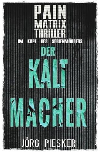 Pain Matrix Thriller / Der Kaltmacher: Pain Matrix Thriller - im Kopf des Serienmörders Pain Matrix Thriller / Der Kaltmacher: Pain Matrix Thriller - im Kopf des Serienmörders