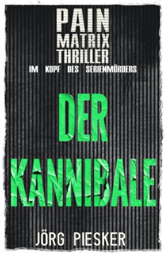 Der Kannibale: Pain Matrix Thriller - im Kopf des Serienmörders von epubli