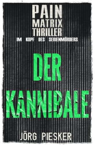 Der Kannibale: Pain Matrix Thriller - im Kopf des Serienmörders Der Kannibale: Pain Matrix Thriller - im Kopf des Serienmörders von epubli