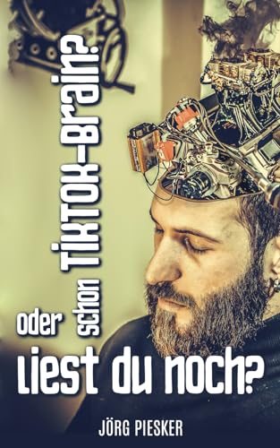 Schon TikTok Brain?: Oder liest du noch? (Jörg Piesker Ratgeber, Band 6) Schon TikTok Brain?: Oder liest du noch? (Jörg Piesker Ratgeber, Band 6) von Independently published