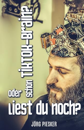 Schon TikTok Brain?: Oder liest du noch? (Jörg Piesker Ratgeber, Band 6) Schon TikTok Brain?: Oder liest du noch? (Jörg Piesker Ratgeber, Band 6) von Independently published