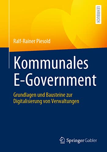 Kommunales E-Government: Grundlagen und Bausteine zur Digitalisierung von Verwaltungen von Springer