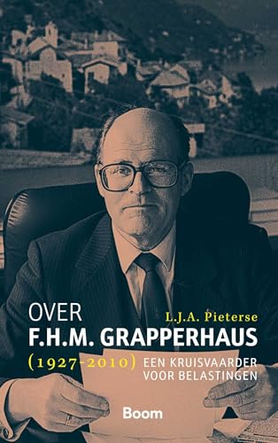 Over F.H.M. Grapperhaus (1927-2010): Een kruisvaarder voor belastingen von Boom juridisch