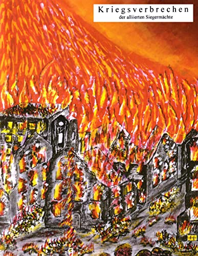 Kriegsverbrechen der alliierten Siegermächte: Terroristische Bombenangriffe auf Deutschland und Europa 1939-1945 Kriegsverbrechen der alliierten Siegermächte: Terroristische Bombenangriffe auf Deutschland und Europa 1939-1945