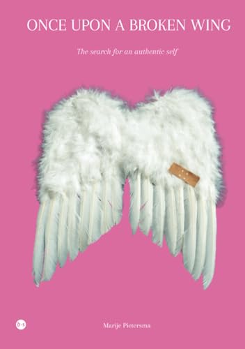 Once Upon A Broken Wing: The search for an authentic self Once Upon A Broken Wing: The search for an authentic self